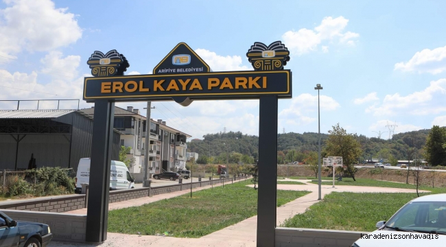 Arifiye’nin değerlerinden Merhum Erol Kaya’nın Adı O Park’ta yaşatılacak.