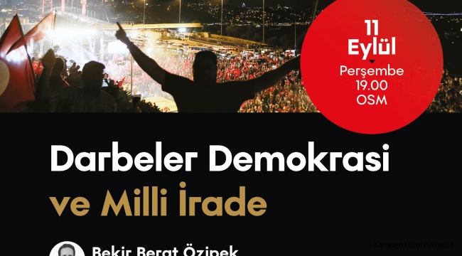 OSM’de “Darbeler, Demokrasi ve Milli İrade” konuşulacak