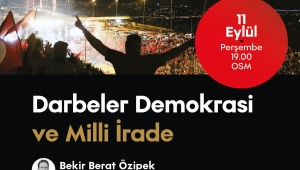 OSM’de “Darbeler, Demokrasi ve Milli İrade” konuşulacak