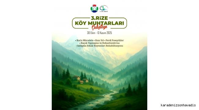 3. RİZE KÖY MUHTARLARI ÇALIŞTAYI 30 EKİM'DE BAŞLIYOR 