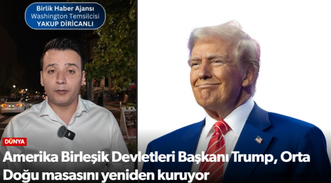 Amerika Birleşik Devletleri Başkanı Trump, Orta Doğu masasını yeniden kuruyor