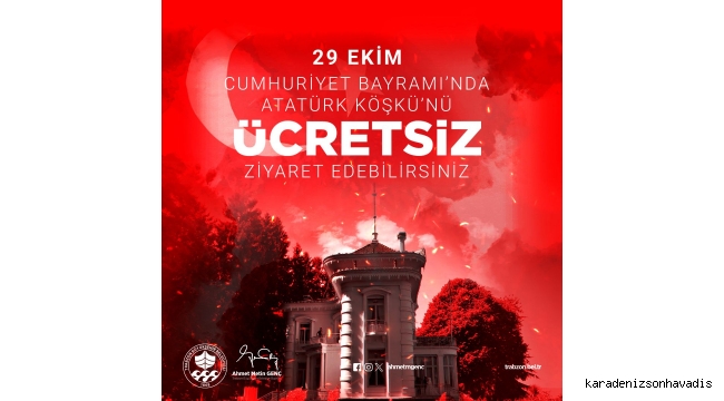 ATATÜRK KÖŞKÜ CUMHURİYET BAYRAMI’NDA ÜCRETSİZ ZİYARETE AÇILACAK
