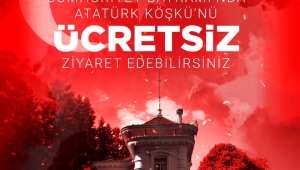 ATATÜRK KÖŞKÜ CUMHURİYET BAYRAMI’NDA ÜCRETSİZ ZİYARETE AÇILACAK