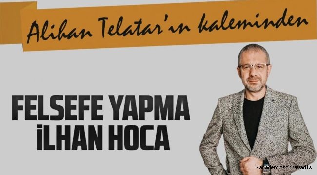 Felsefe Yapma İlhan Hoca