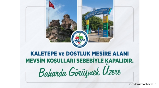 Kaletepe Ve Dostluk Mesire Alanı Mevsim Koşulları Nedeniyle Ziyarete Kapandı