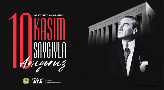 Ferizli Belediye Başkanı Mehmet Ata'dan 10 Kasım Mesajı