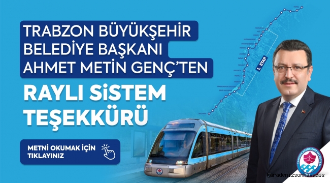 Trabzon Büyükşehir Belediye Başkanı Sayın Ahmet Metin Genç’in “Hafif Raylı Ulaşım Sistemi Projesi”yle ilgili teşekkür mesajı
