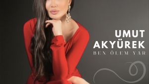 UMUT AKYÜREK YORUMUYLA DUYGULARA HÜKMEDİYOR “BEN ÖLEM YAR”