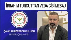 İbrahim Turgut: Kırgınlık değil, birlik, vefa ve güçlü Rizespor inancı bırakmanın huzurunu yaşıyoruz