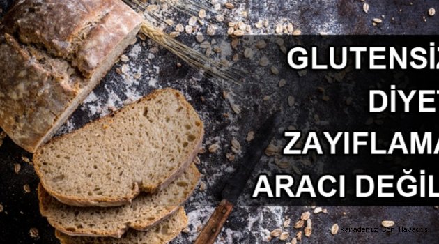 GLUTENSİZ DİYET ZAYIFLAMA ARACI DEĞİL!