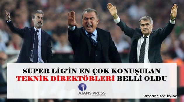 SÜPER LİG’İN EN ÇOK KONUŞULAN TEKNİK DİREKTÖRLERİ BELLİ OLDU
