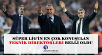 SÜPER LİG’İN EN ÇOK KONUŞULAN TEKNİK DİREKTÖRLERİ BELLİ OLDU