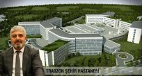 TRABZON ŞEHİR HASTANESİ YAPIMINA BAŞLANIYOR