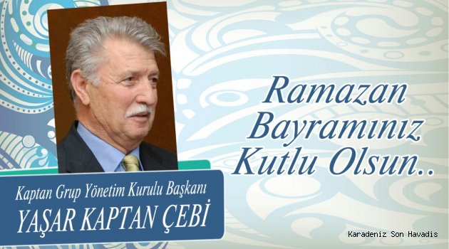 Yaşar Kaptan Çebi,Ramazan Bayramını kutladı