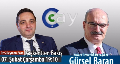 DR. SÜLEYMAN BASA İLE BAŞKENT'TEN BAKIŞ - GÜRSEL BARAN / ANKARA TİCARET ODASI BAŞKANI 