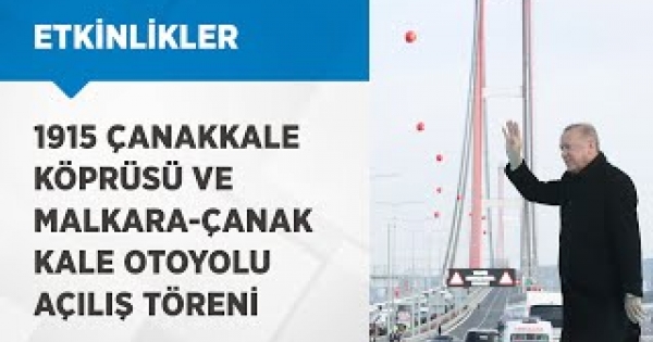 Cumhurbaşkanı Erdoğan, 1915 Çanakkale Köprüsü ve Malkara-Çanakkale Otoyolu Açılış Töreni'ne katıldı