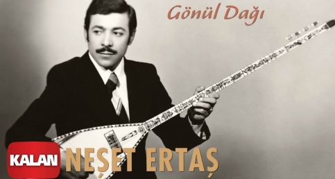 Neşet Ertaş - Gönül Dağı 